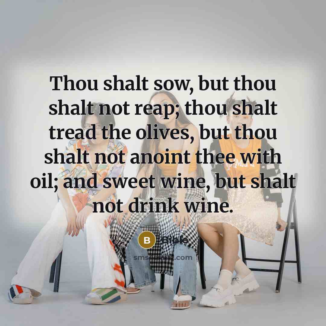 “Thou shalt sow, but thou shalt not reap; thou shalt…” quote by Bible