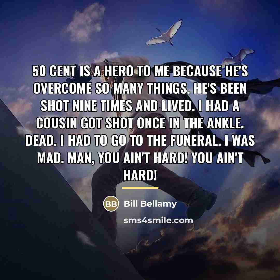 “50 Cent is a hero to me because he's overcome…” quote by Bill Bellamy
