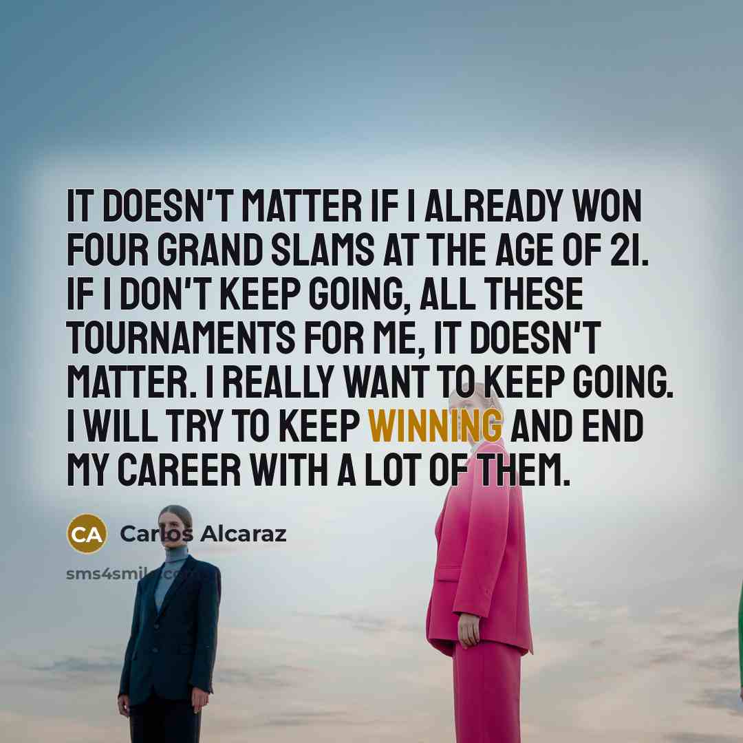 “It doesn't matter if I already won four grand slams…” quote by Carlos Alcaraz