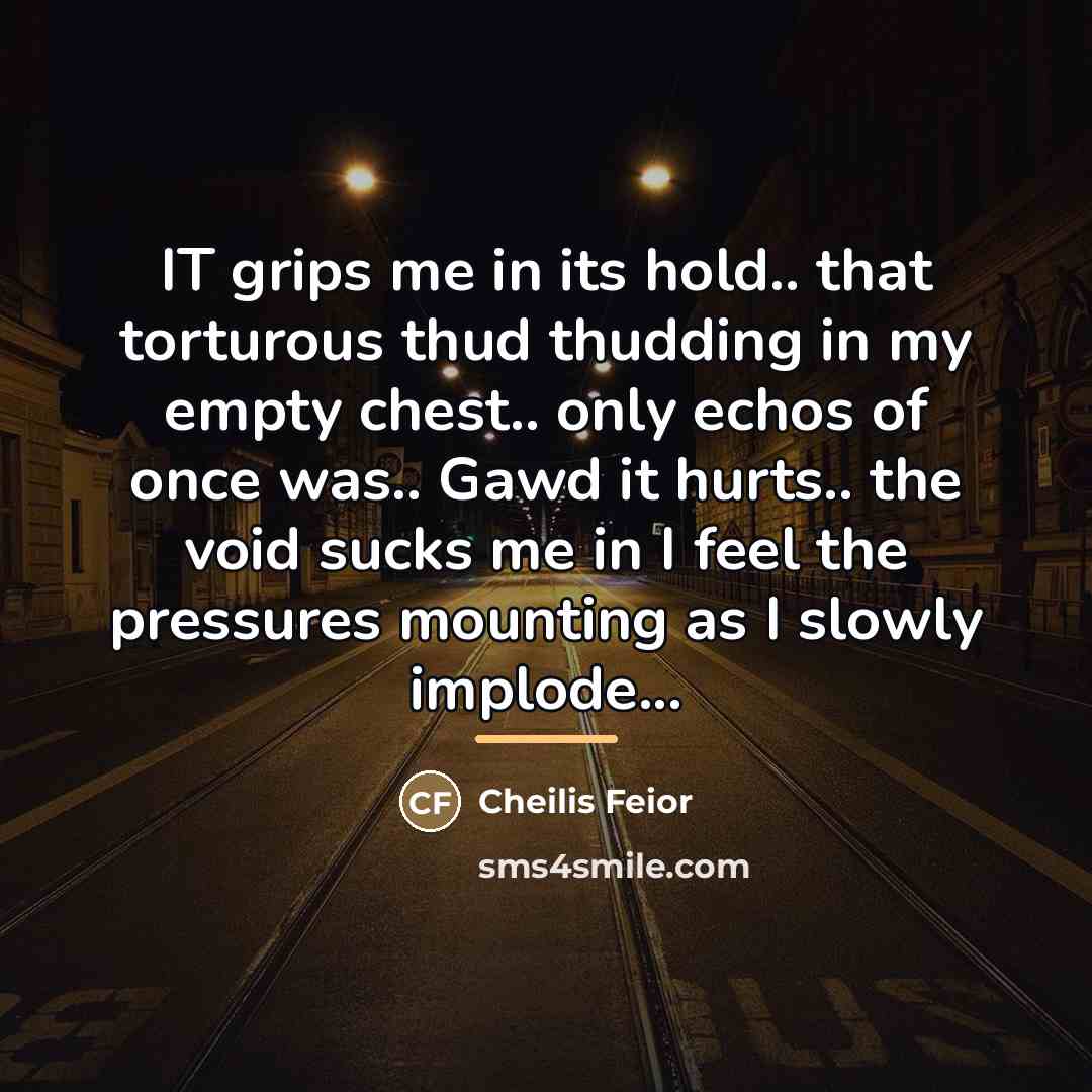 “IT grips me in its hold.. that torturous thud thudding…” quote by Cheilis Feior