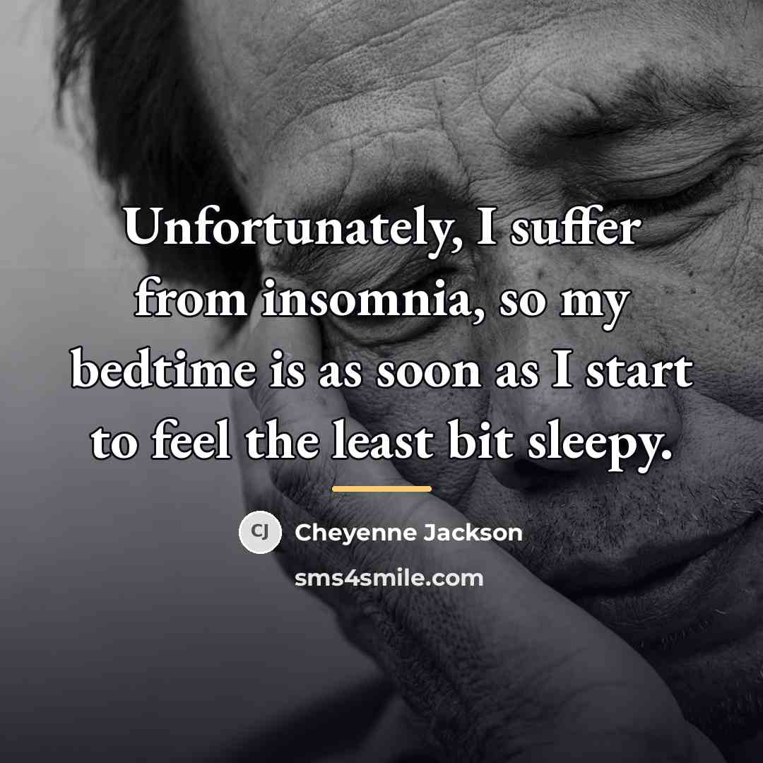 “Unfortunately, I suffer from insomnia, so my bedtime is as…” quote by Cheyenne Jackson