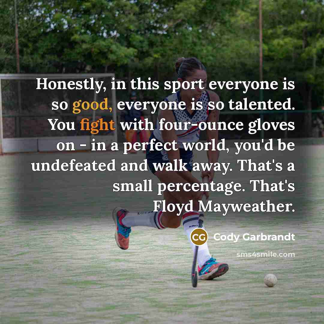 “Honestly, in this sport everyone is so good, everyone is…” quote by Cody Garbrandt