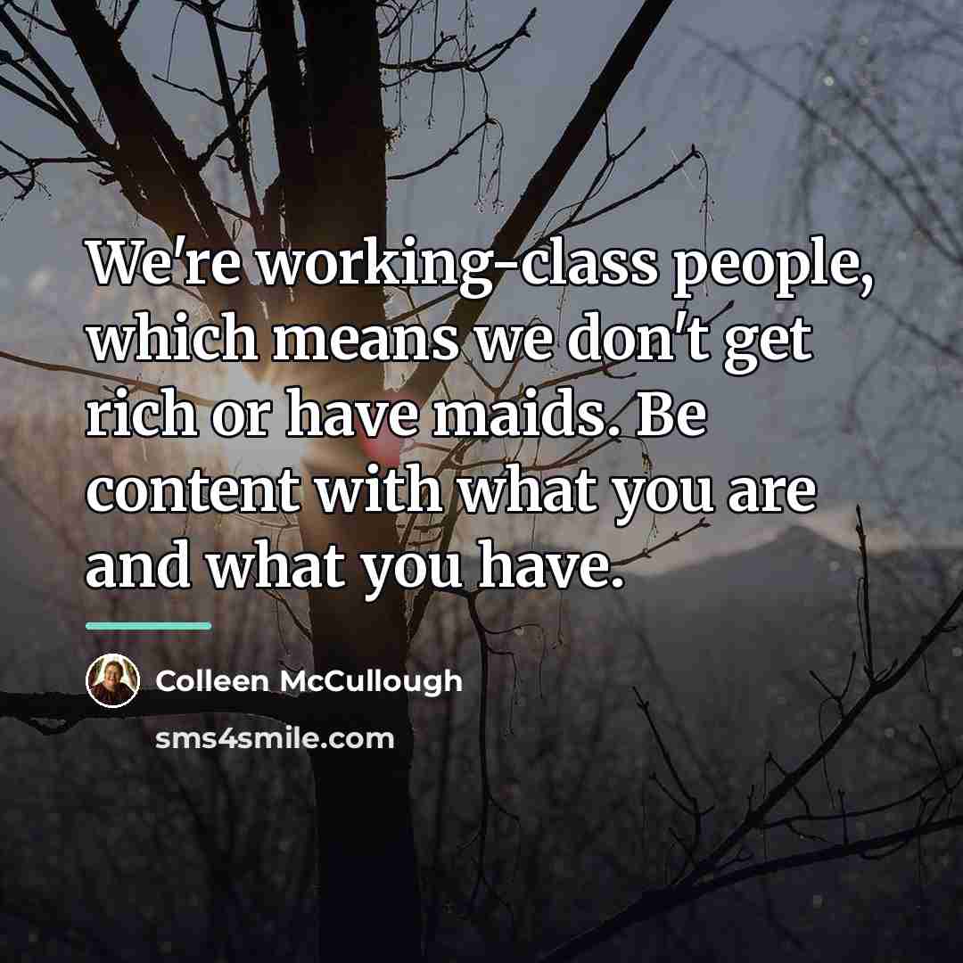 “We're working-class people, which means we don't get rich or…” quote by Colleen McCullough