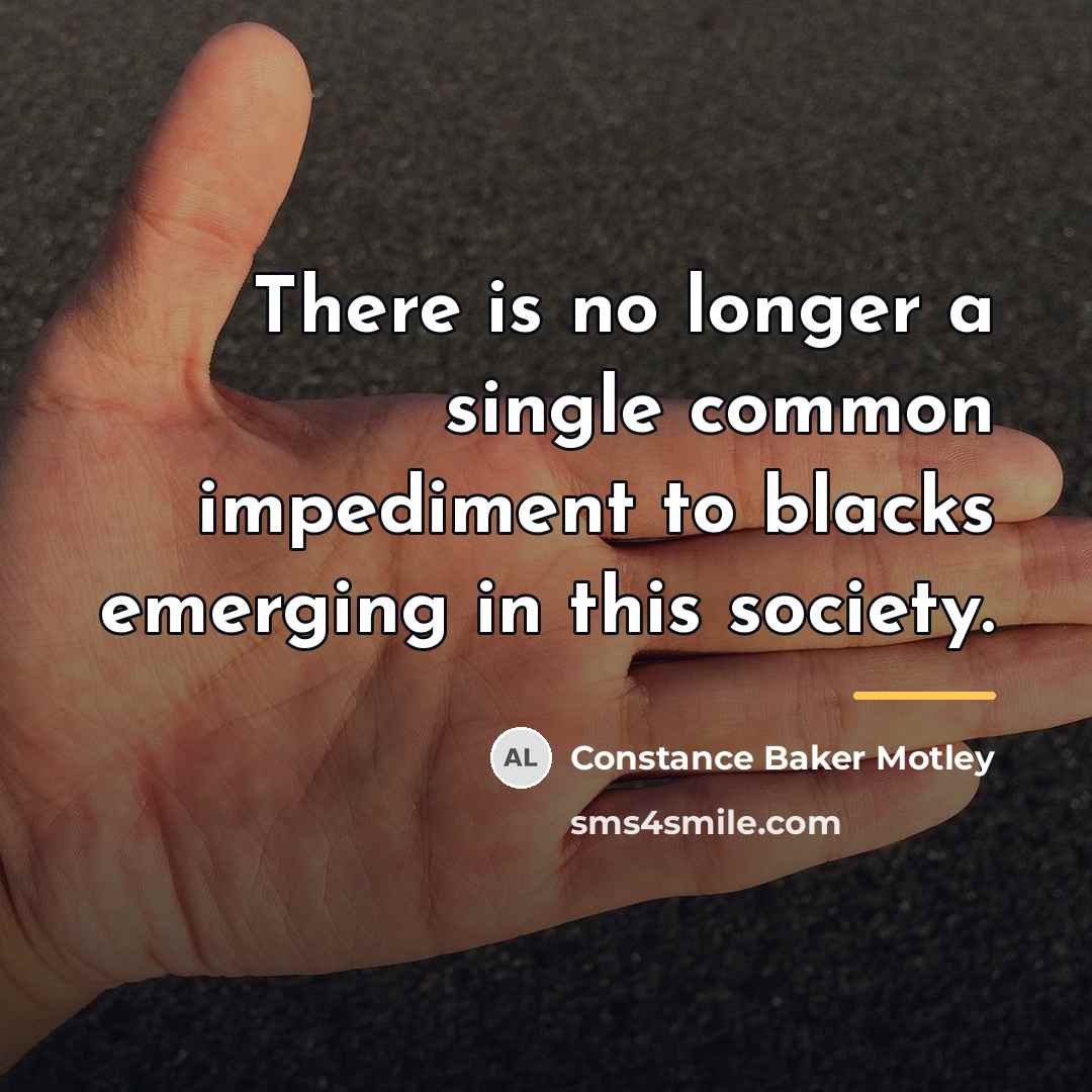 “There is no longer a single common impediment to blacks…” quote by Constance Baker Motley