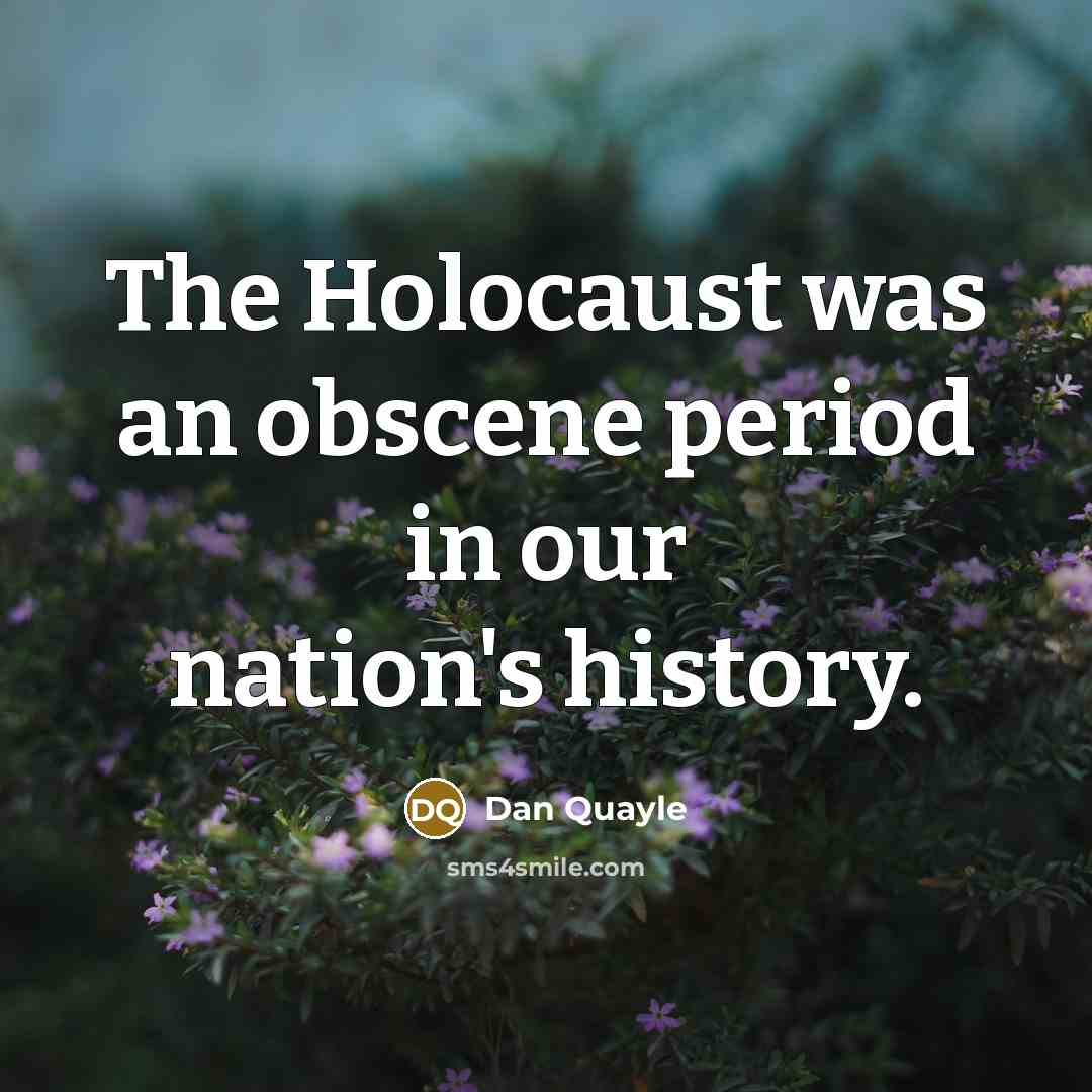 “The Holocaust was an obscene period in our nation's history.…” quote by Dan Quayle