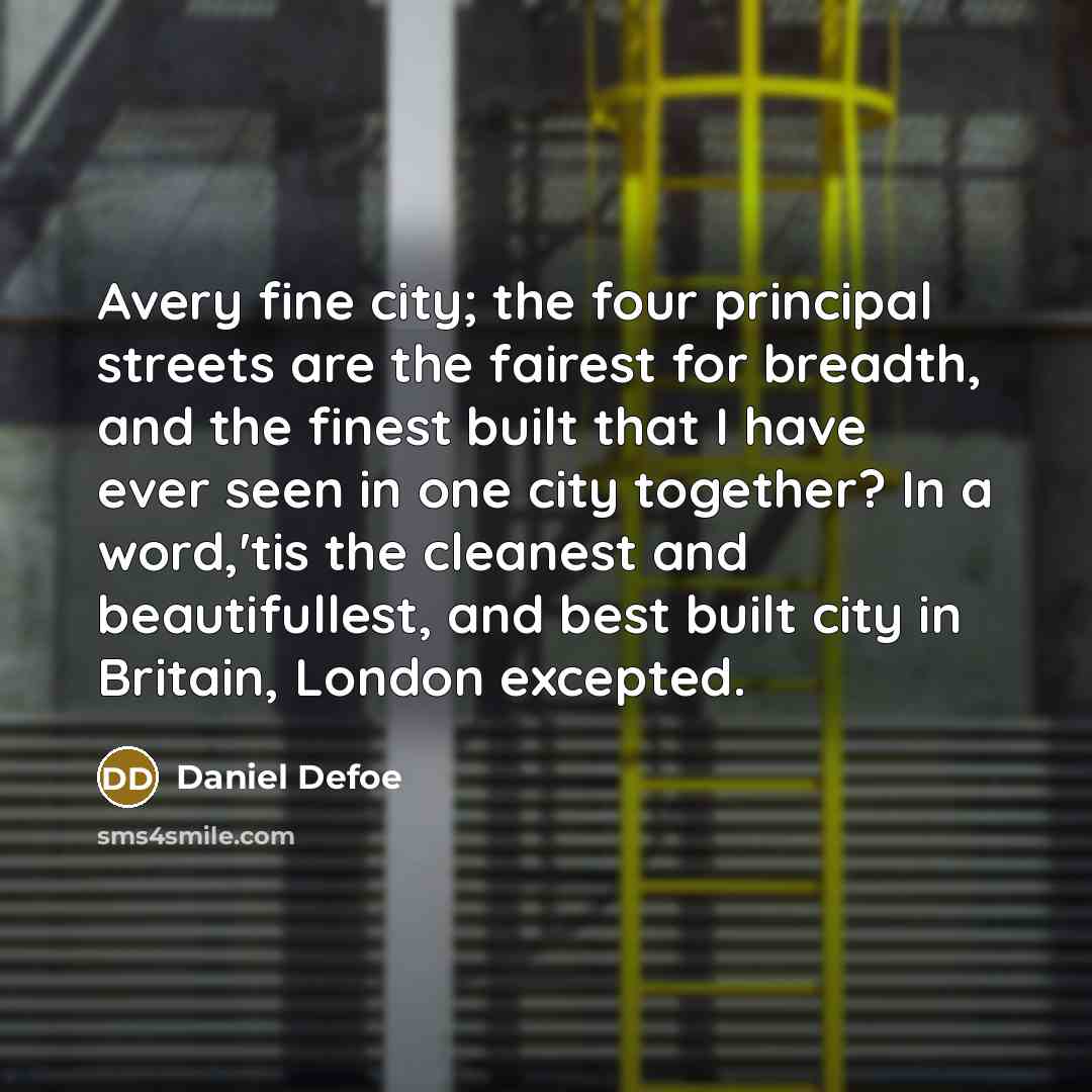 “Avery fine city; the four principal streets are the fairest…” quote by Daniel Defoe