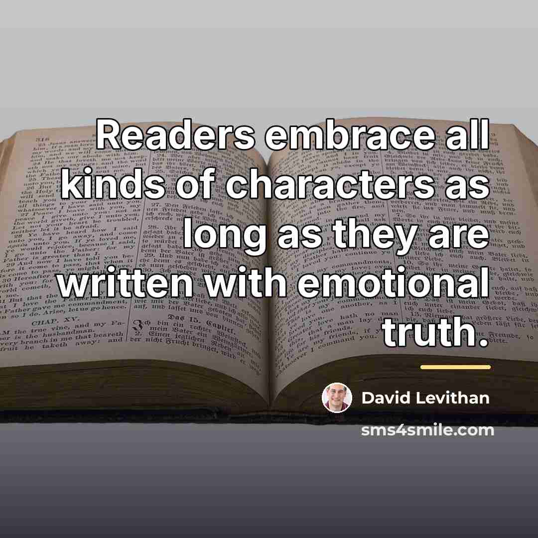 “Readers embrace all kinds of characters as long as they…” quote by David Levithan