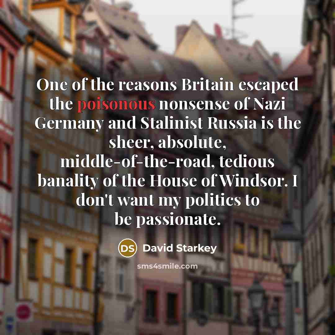 “One of the reasons Britain escaped the poisonous nonsense of…” quote by David Starkey