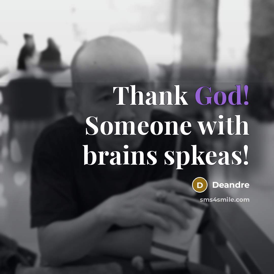 “Thank God! Someone with brains spkeas!…” quote by Deandre