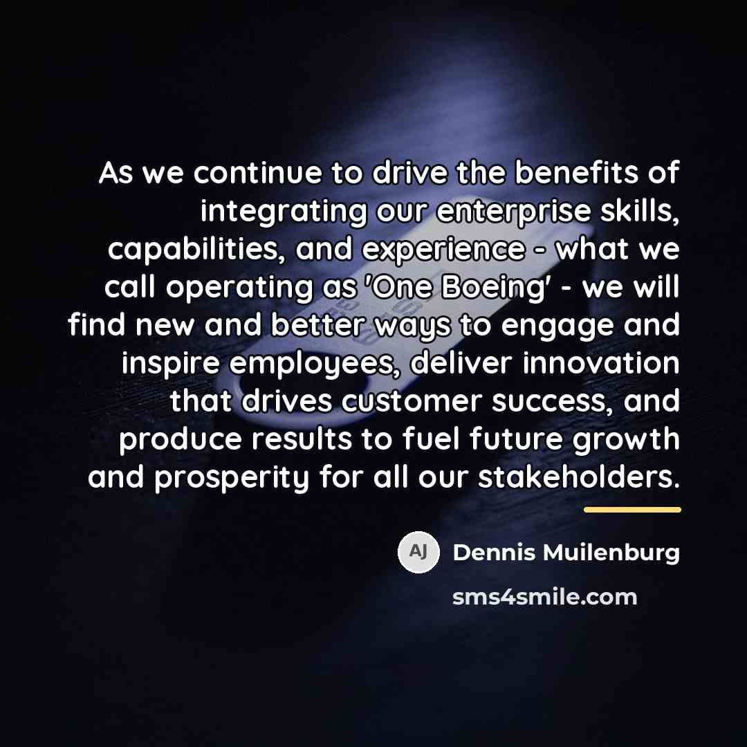 “As we continue to drive the benefits of integrating our…” quote by Dennis Muilenburg