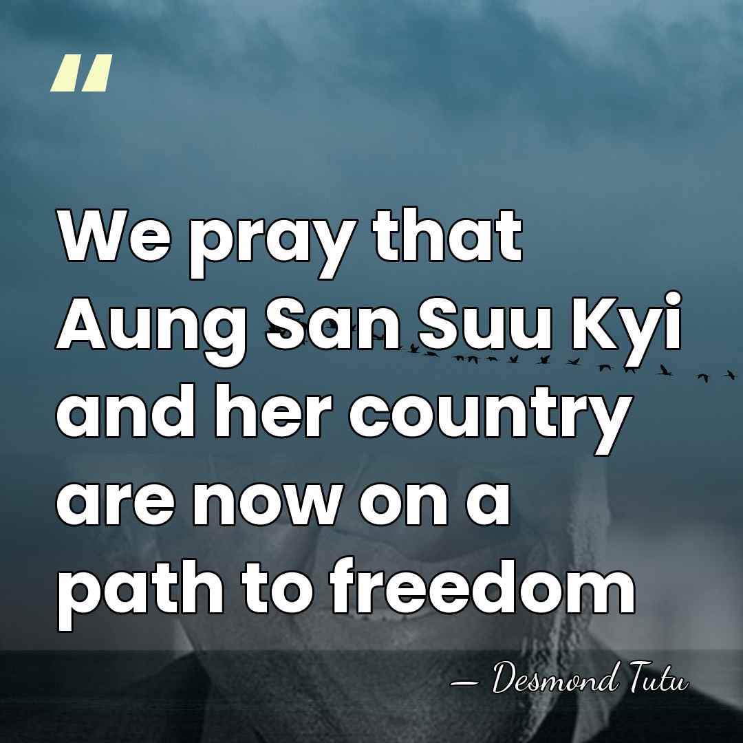 We pray that Aung San Suu Kyi and her country are now&hellip; - Desmond Tutu