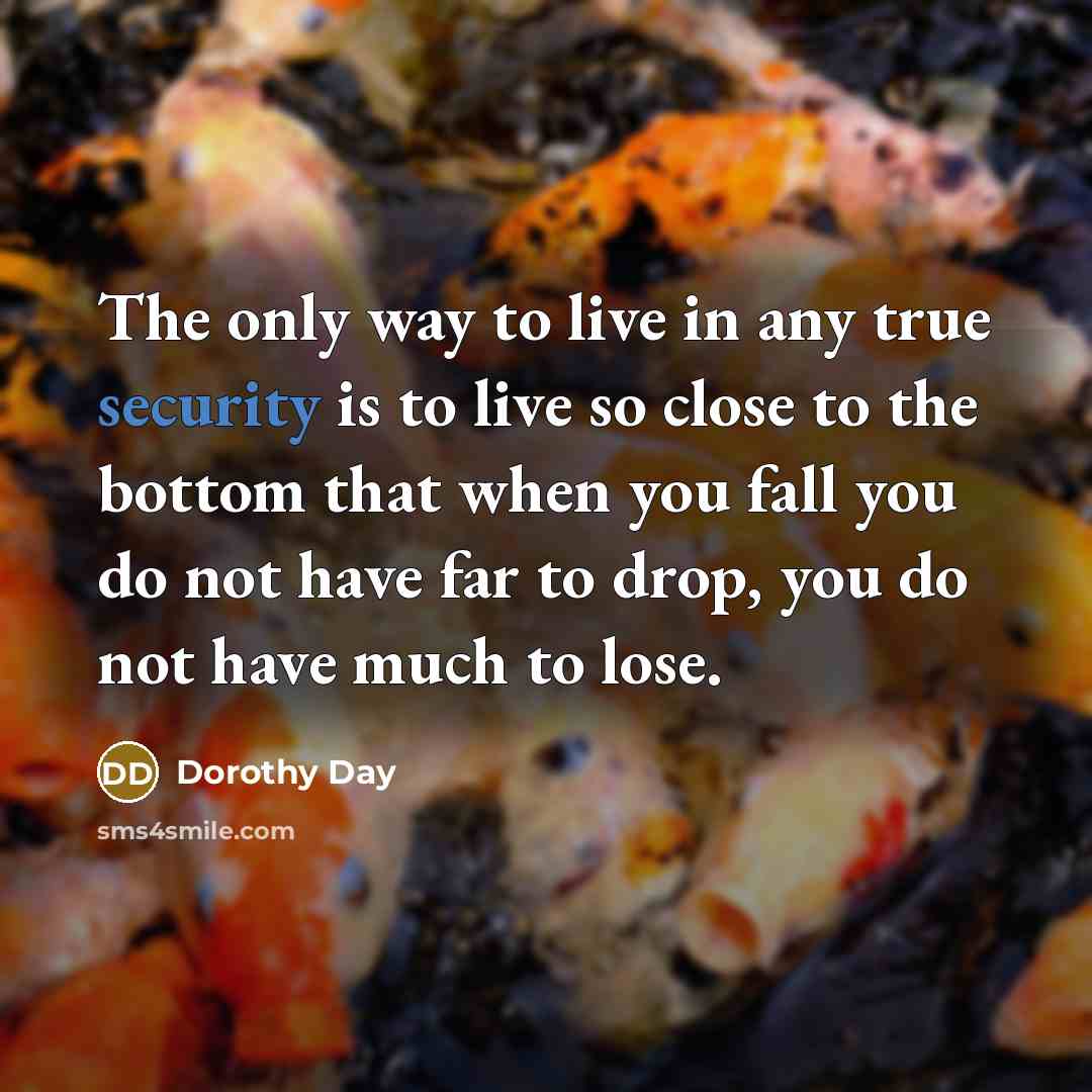 “The only way to live in any true security is…” quote by Dorothy Day