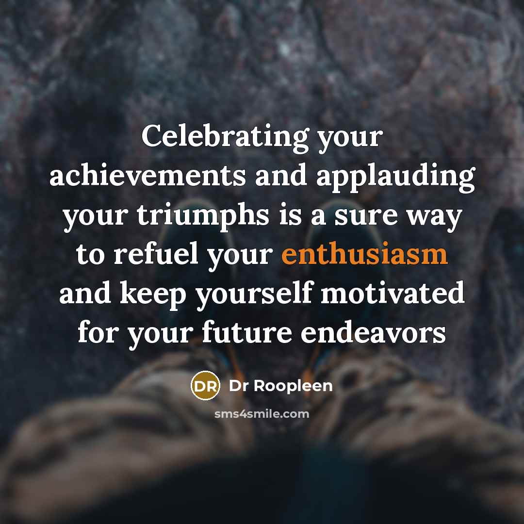 “Celebrating your achievements and applauding your triumphs is a sure…” quote by Dr Roopleen