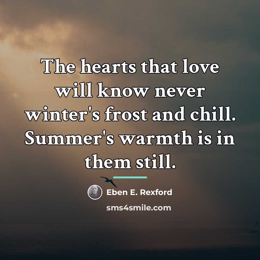 “The hearts that love will know never winter's frost and…” quote by Eben E. Rexford