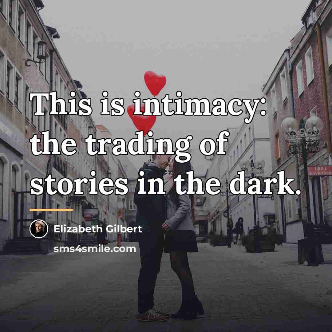 “This is intimacy: the trading of stories in the dark.…” quote by Elizabeth Gilbert