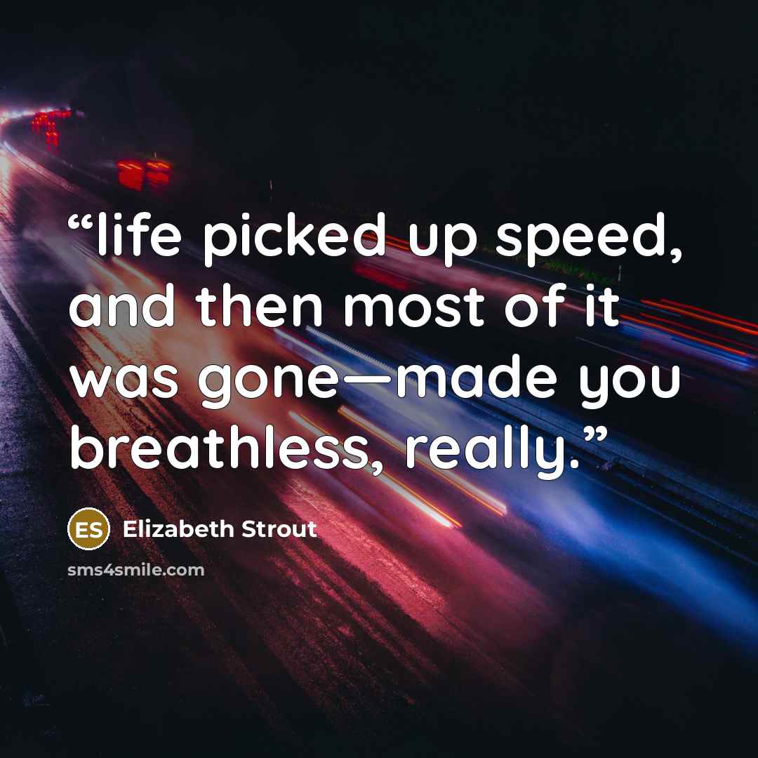 “life picked up speed, and then most of it was gone—made you breathless, really.” quote by Elizabeth Strout