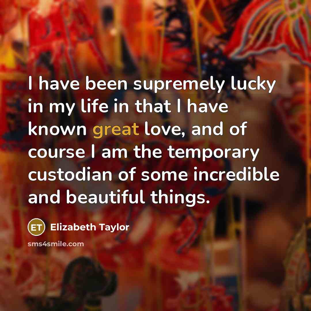“I have been supremely lucky in my life in that…” quote by Elizabeth Taylor