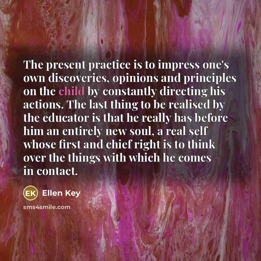 “The present practice is to impress one's own discoveries, opinions…” quote by Ellen Key