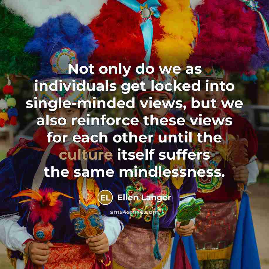 “Not only do we as individuals get locked into single-minded…” quote by Ellen Langer