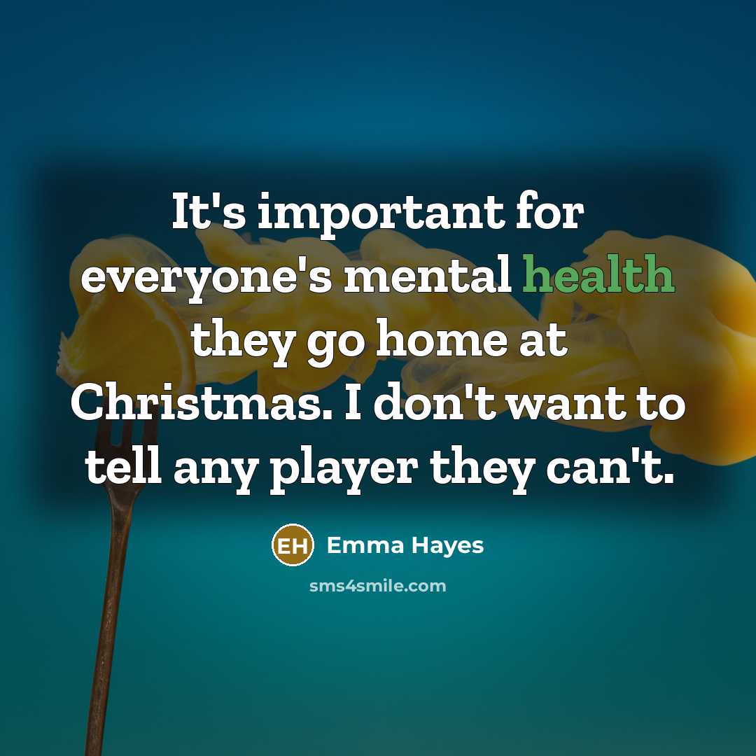 “It's important for everyone's mental health they go home at…” quote by Emma Hayes