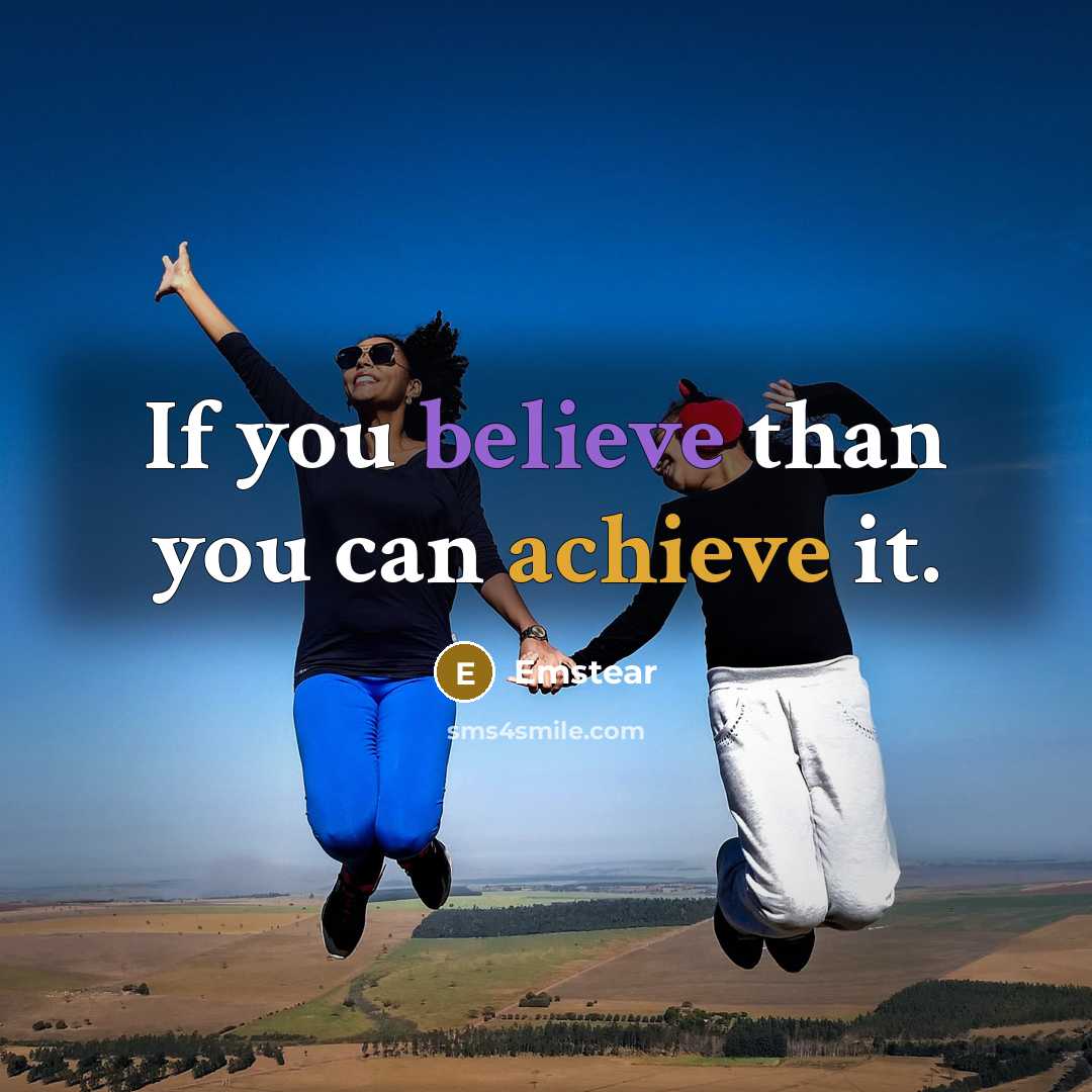 “If you believe than you can achieve it.” quote by Emstear