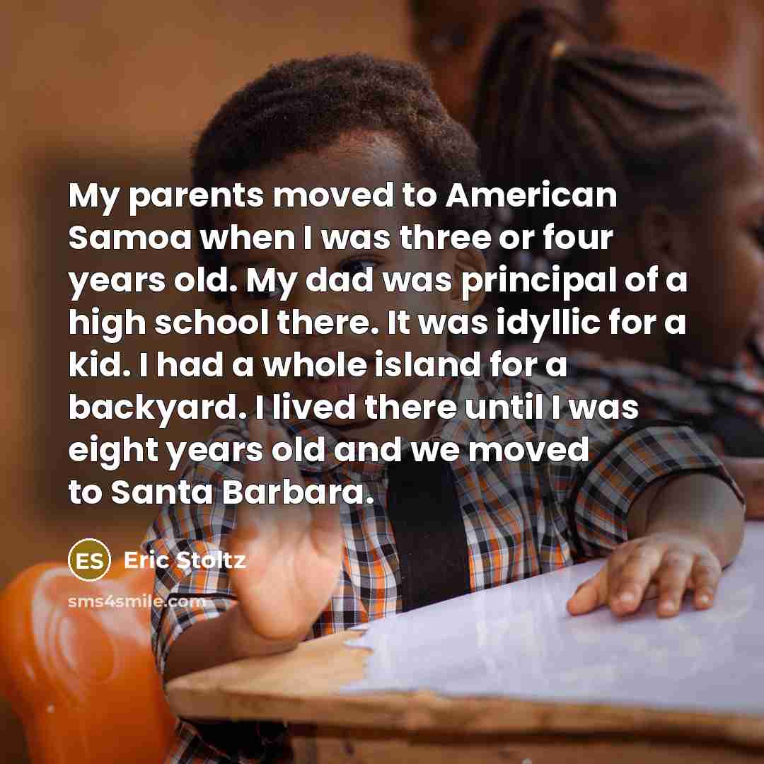 “My parents moved to American Samoa when I was three…” quote by Eric Stoltz