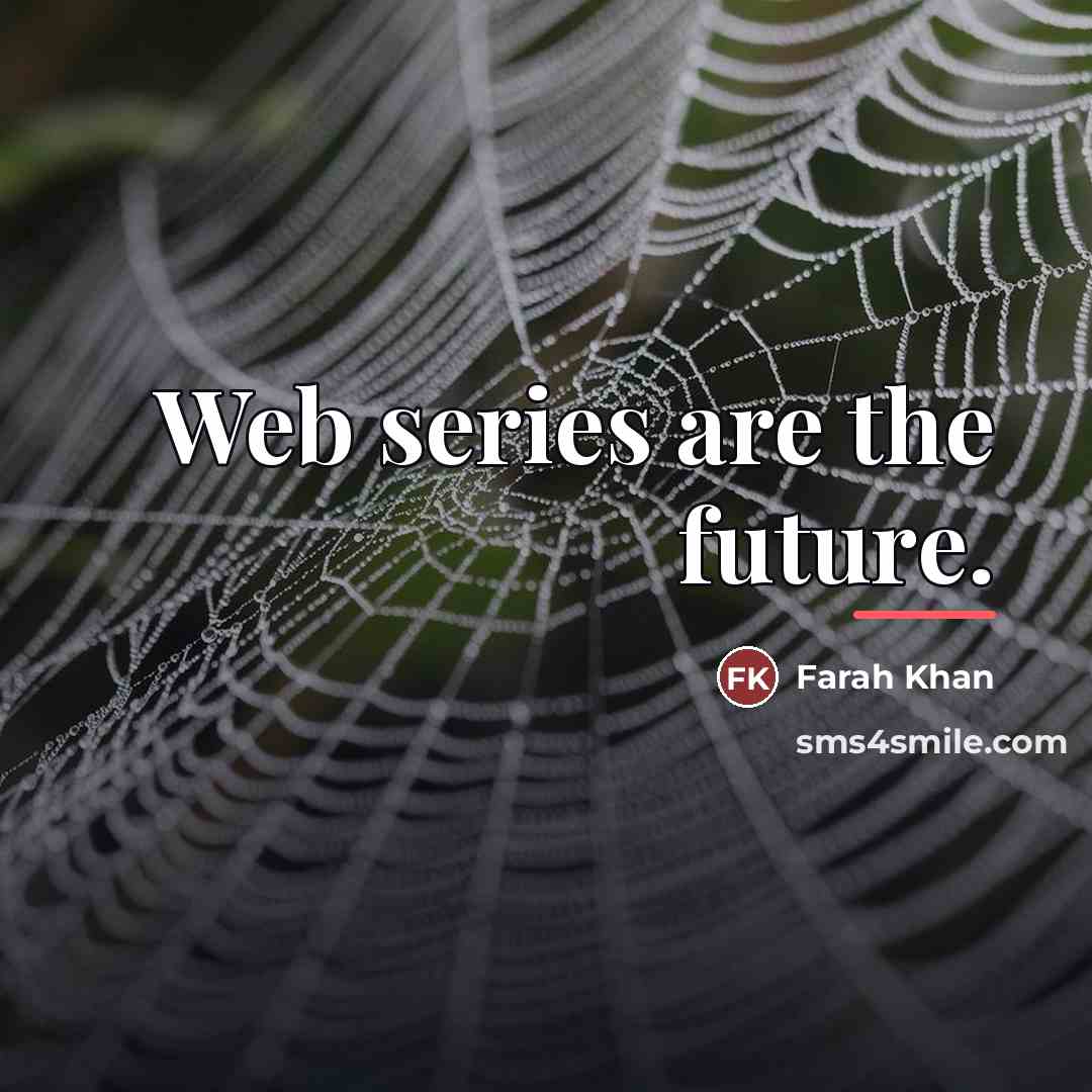 “Web series are the future.…” quote by Farah Khan