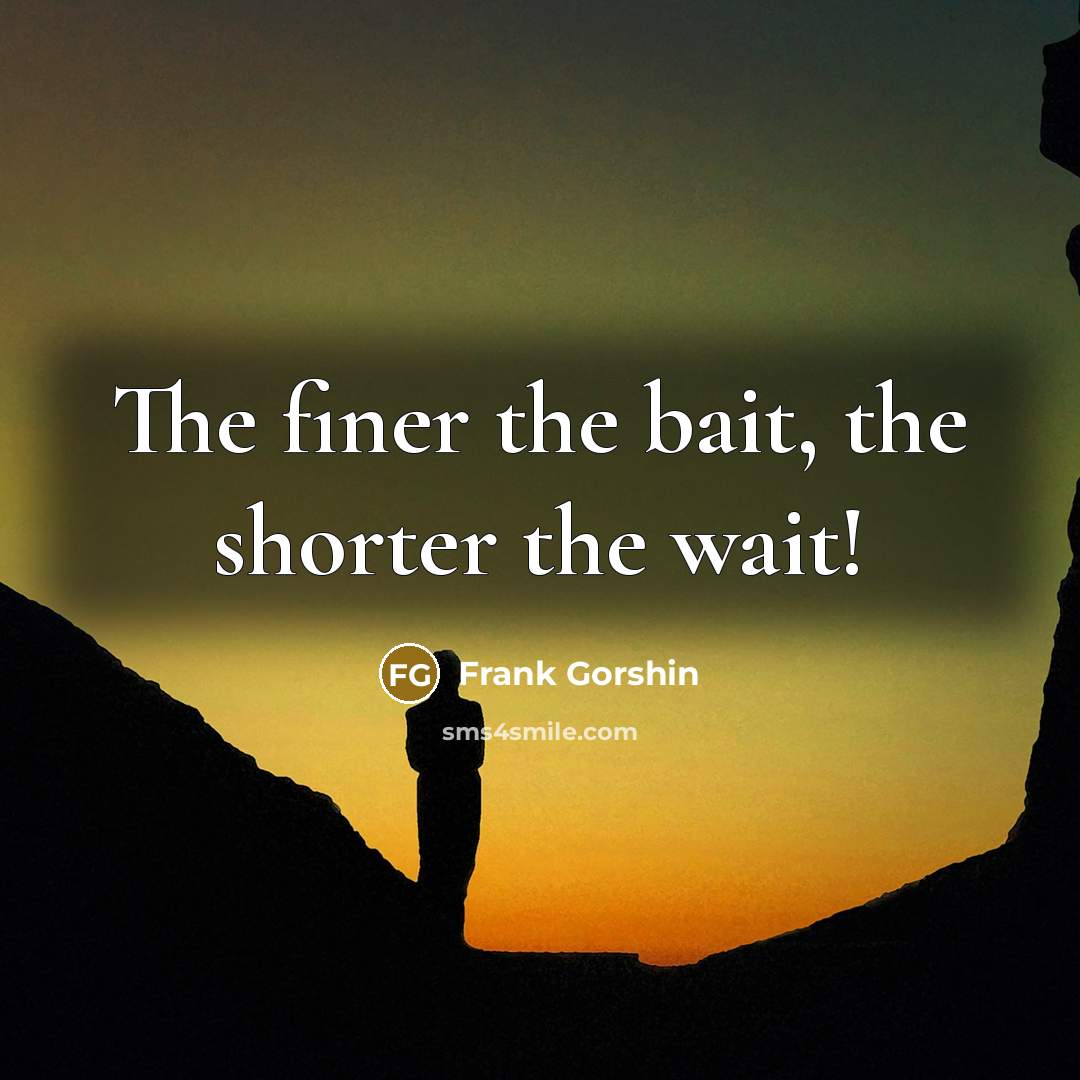 “The finer the bait, the shorter the wait!…” quote by Frank Gorshin