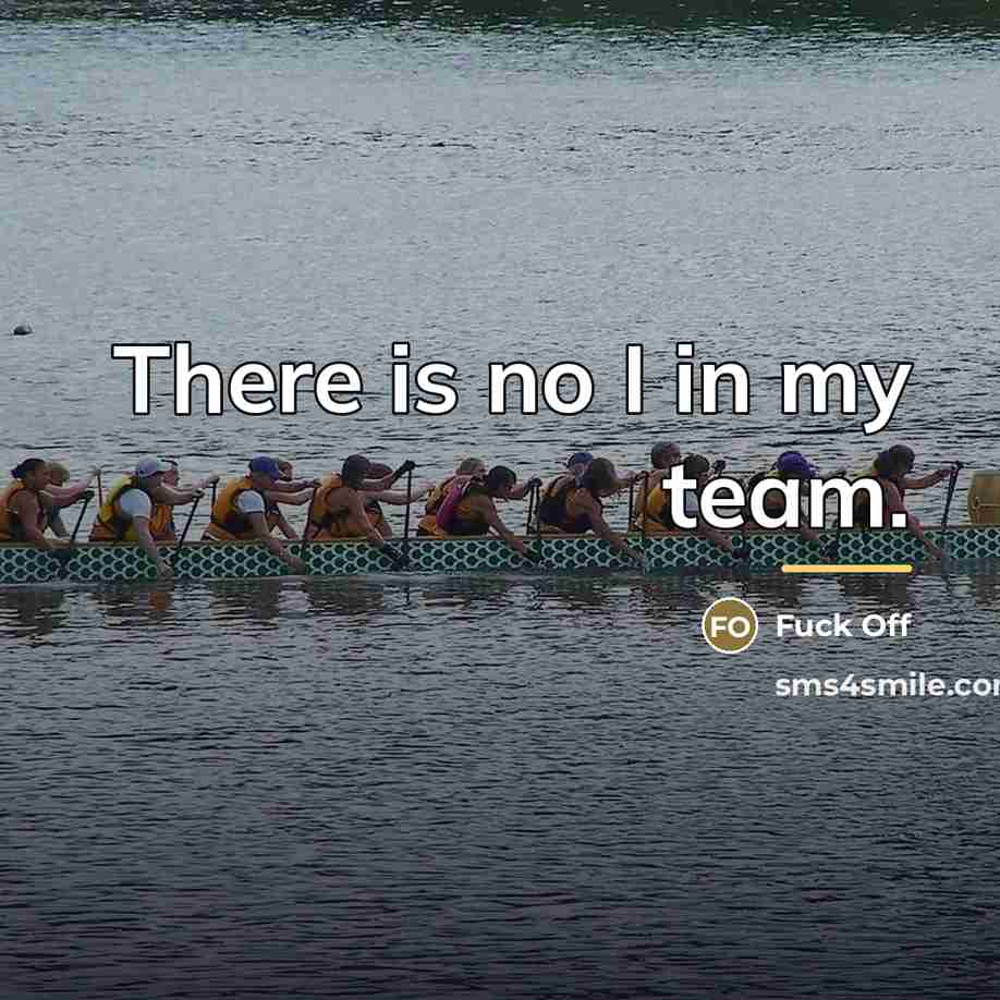 “There is no I in my team.…” quote by Fuck Off