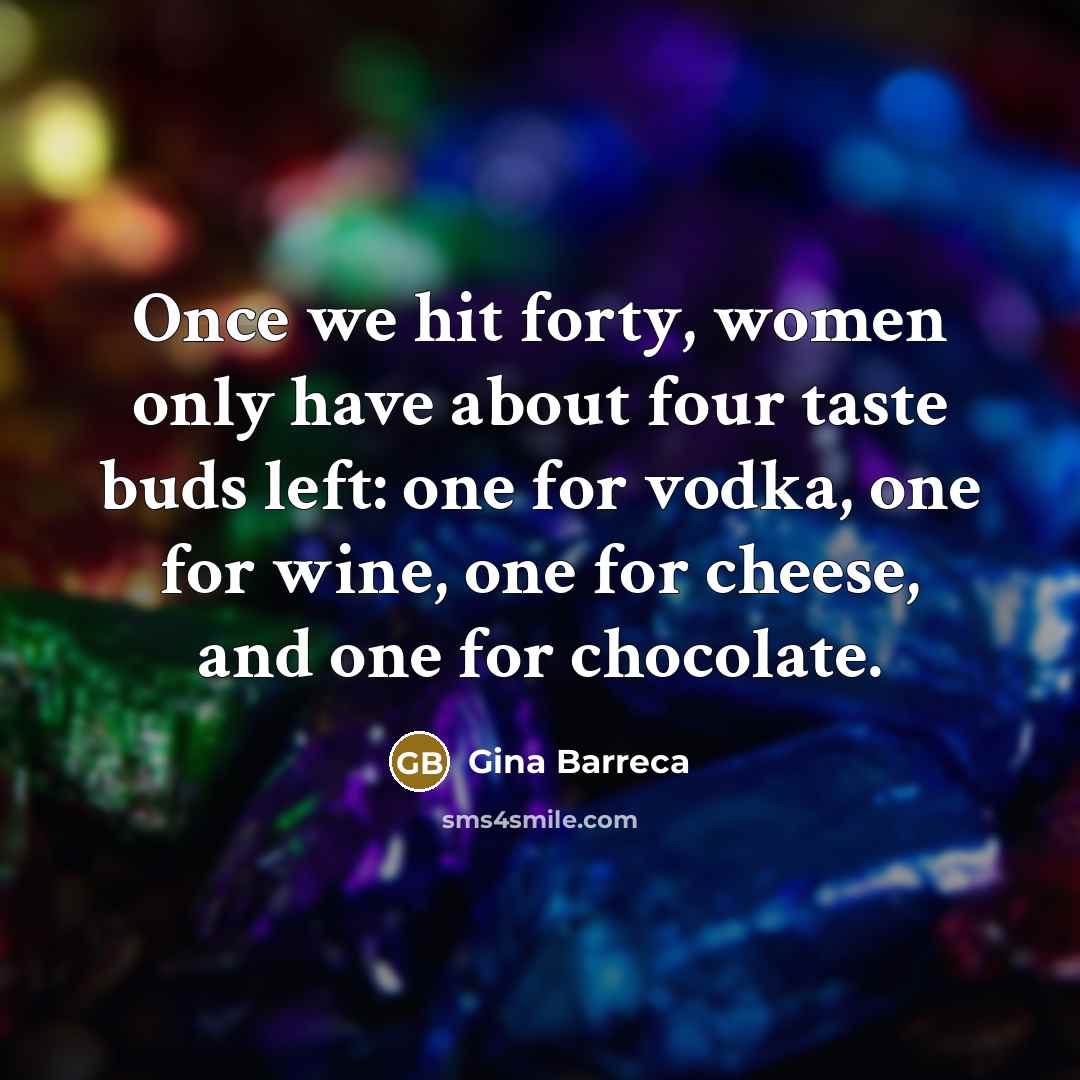“Once we hit forty, women only have about four taste…” quote by Gina Barreca