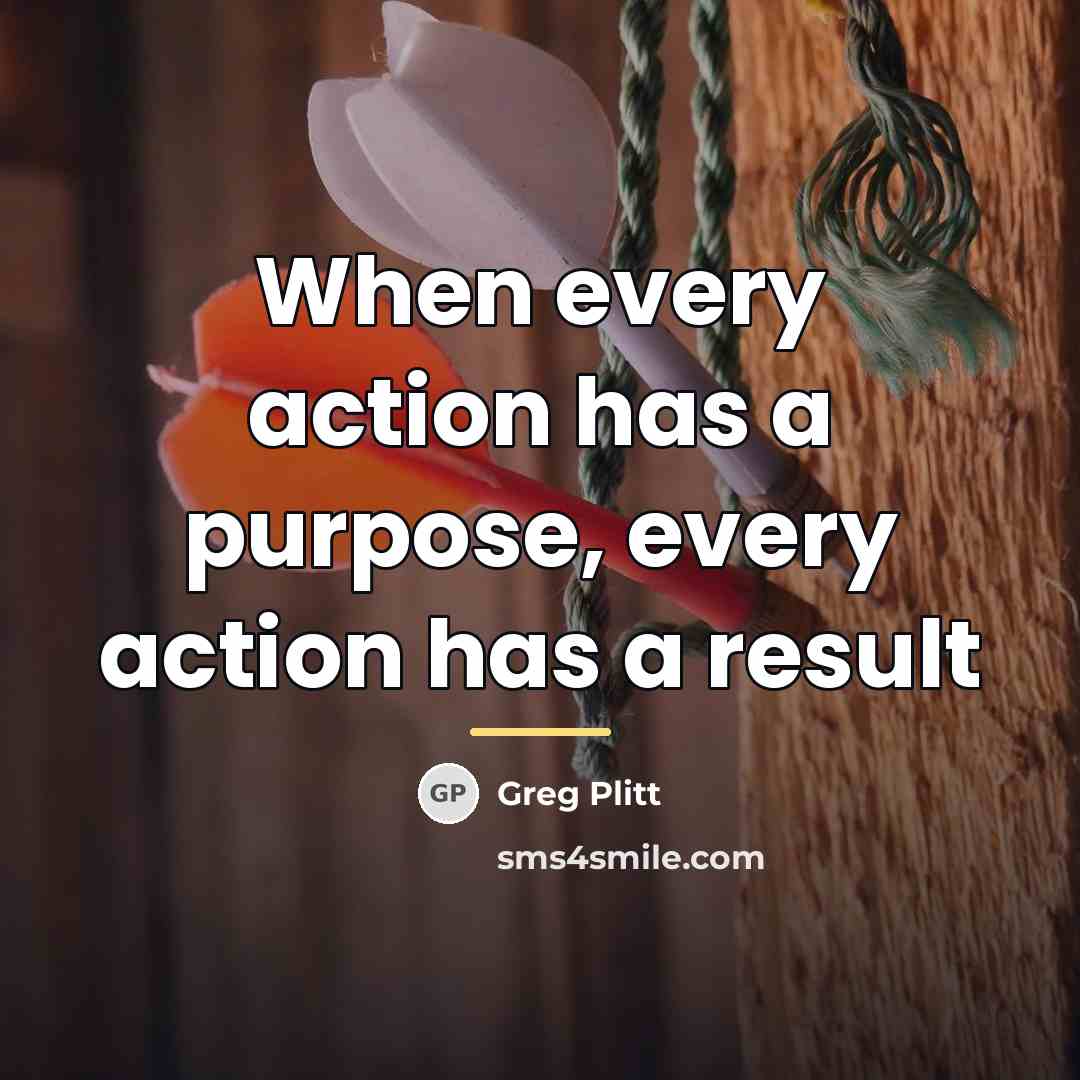 “When every action has a purpose, every action has a…” quote by Greg Plitt