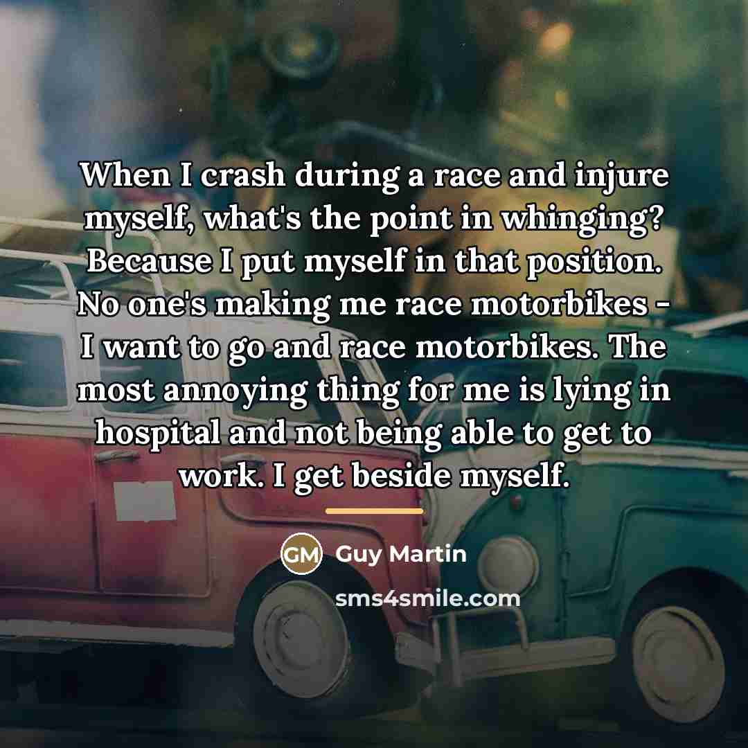“When I crash during a race and injure myself, what's…” quote by Guy Martin