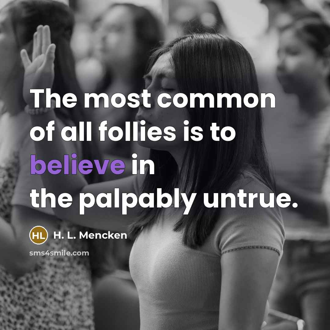 “The most common of all follies is to believe in…” quote by H. L. Mencken