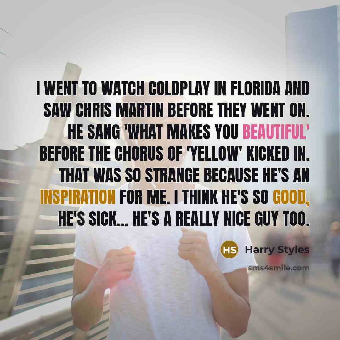 “I went to watch Coldplay in Florida and saw Chris…” quote by Harry Styles
