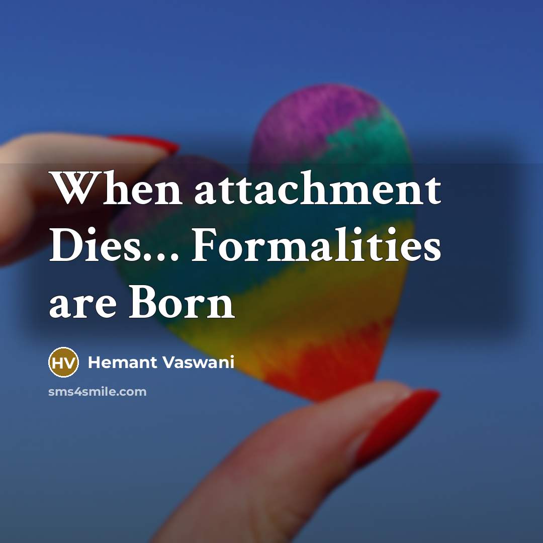 “When attachment Dies… Formalities are Born” quote by Hemant Vaswani