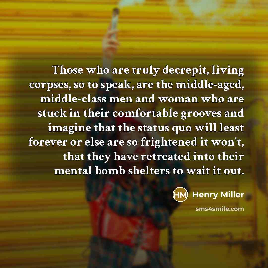 “Those who are truly decrepit, living corpses, so to speak,…” quote by Henry Miller