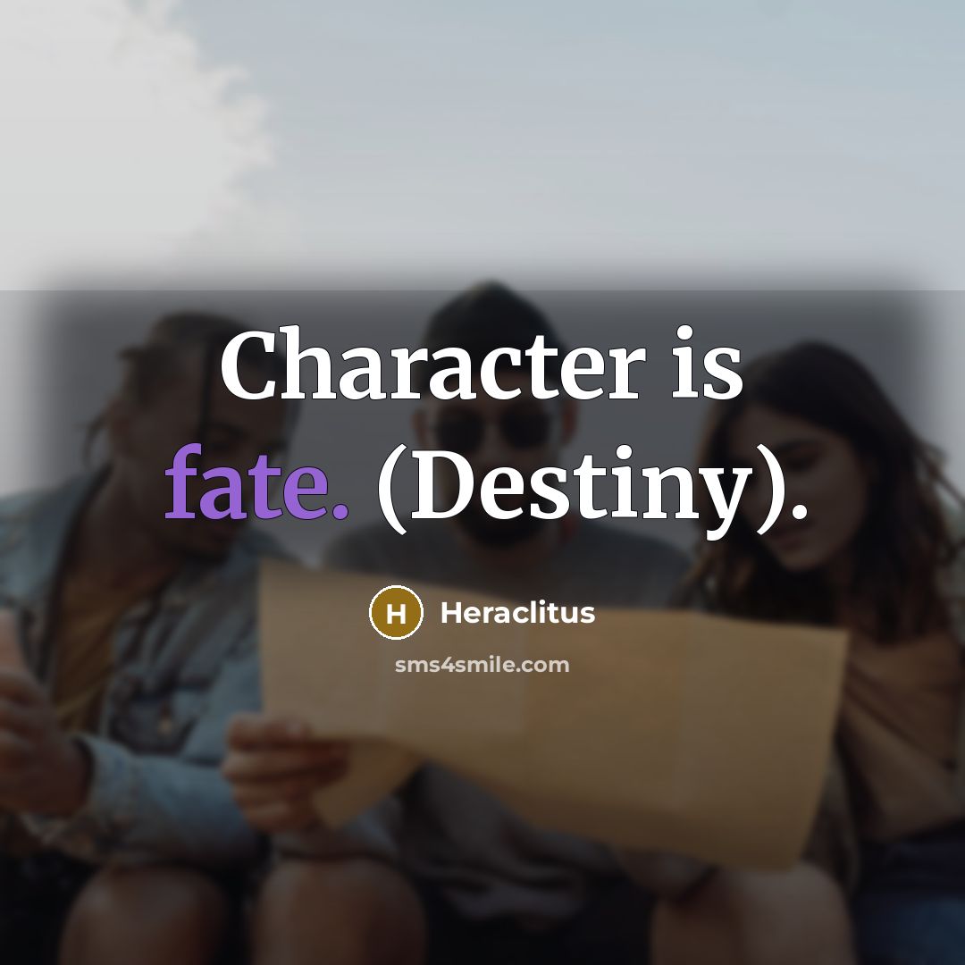 “Character is fate. (Destiny).…” quote by Heraclitus