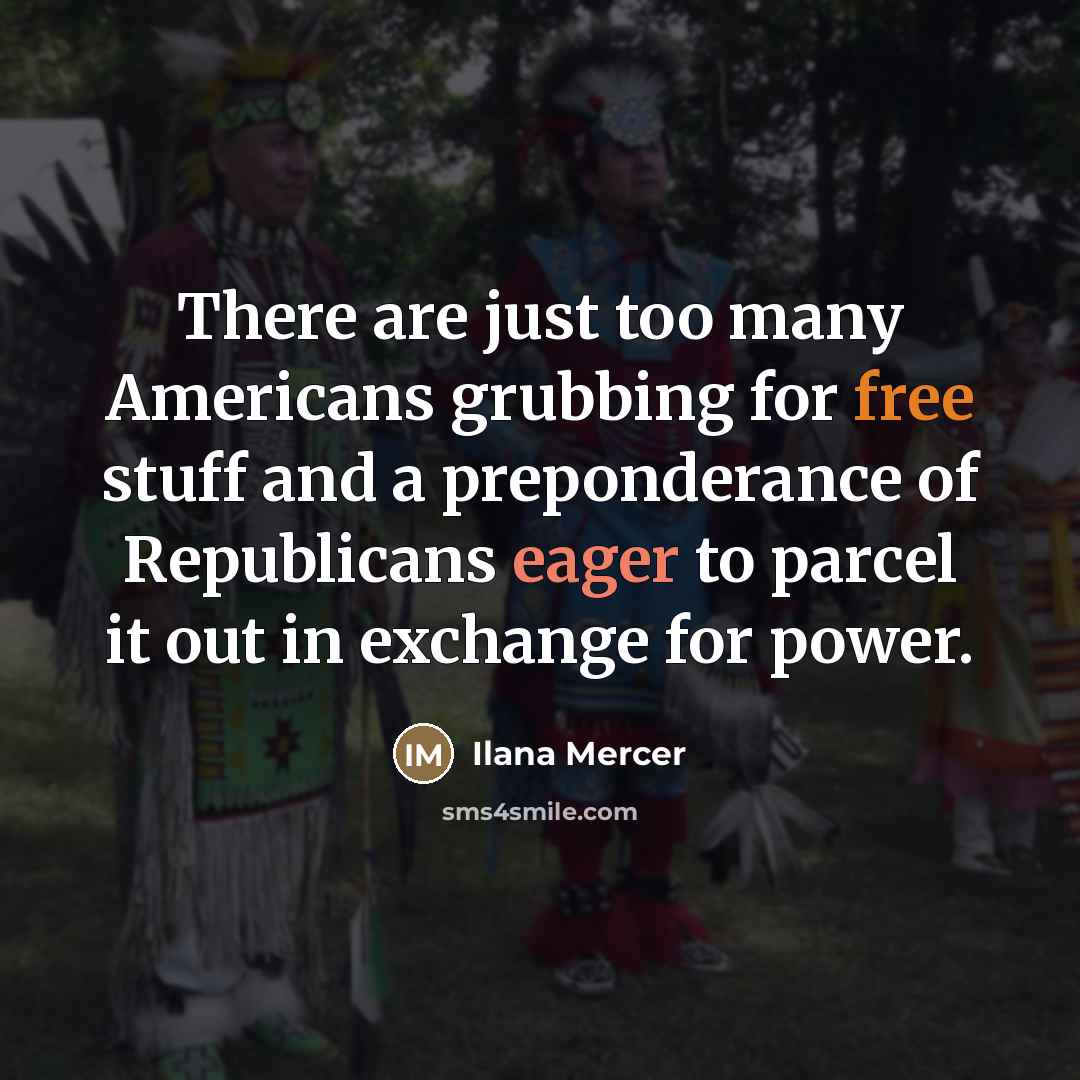 “There are just too many Americans grubbing for free stuff…” quote by Ilana Mercer