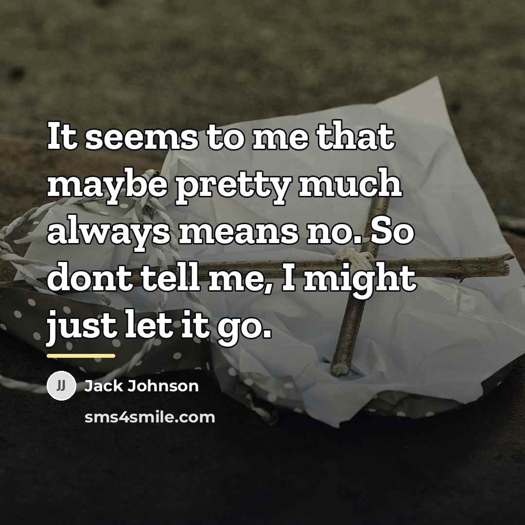 “It seems to me that maybe pretty much always means…” quote by Jack Johnson