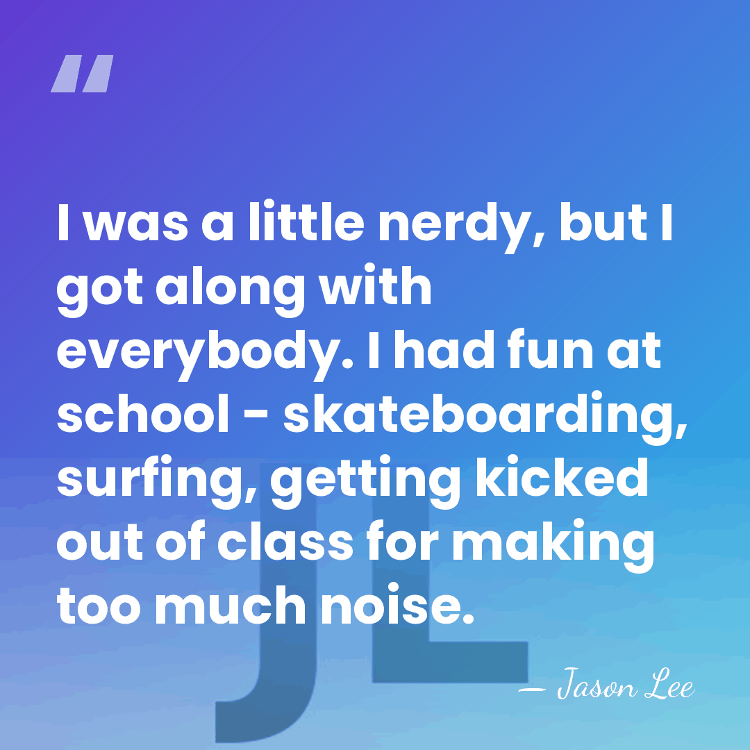 I was a little nerdy, but I got along with everybody. I&hellip; - Jason Lee
