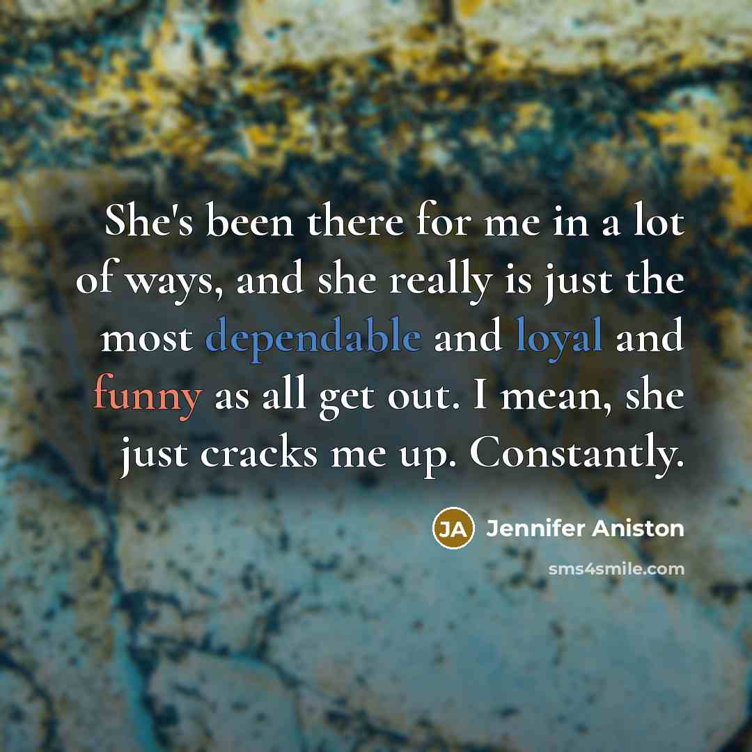 “She's been there for me in a lot of ways,…” quote by Jennifer Aniston