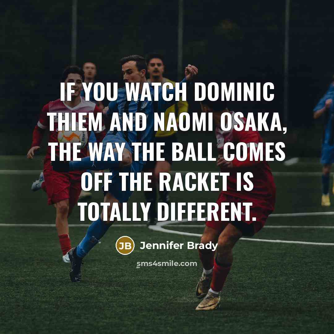 “If you watch Dominic Thiem and Naomi Osaka, the way…” quote by Jennifer Brady