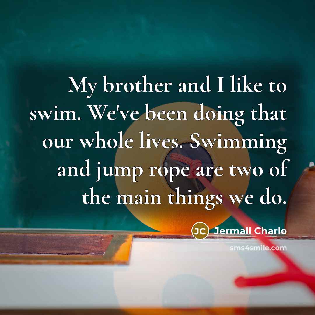 “My brother and I like to swim. We've been doing…” quote by Jermall Charlo