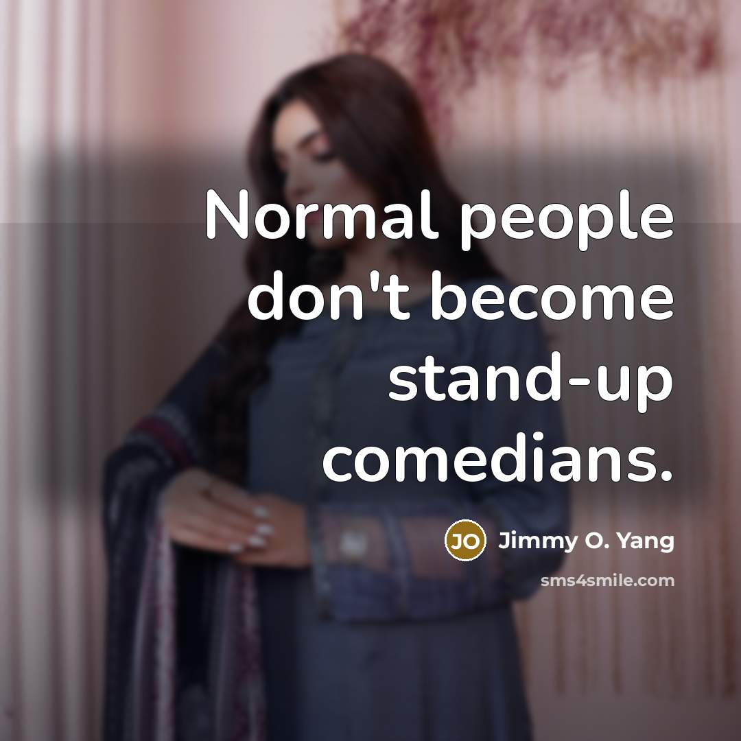 “Normal people don't become stand-up comedians.…” quote by Jimmy O. Yang