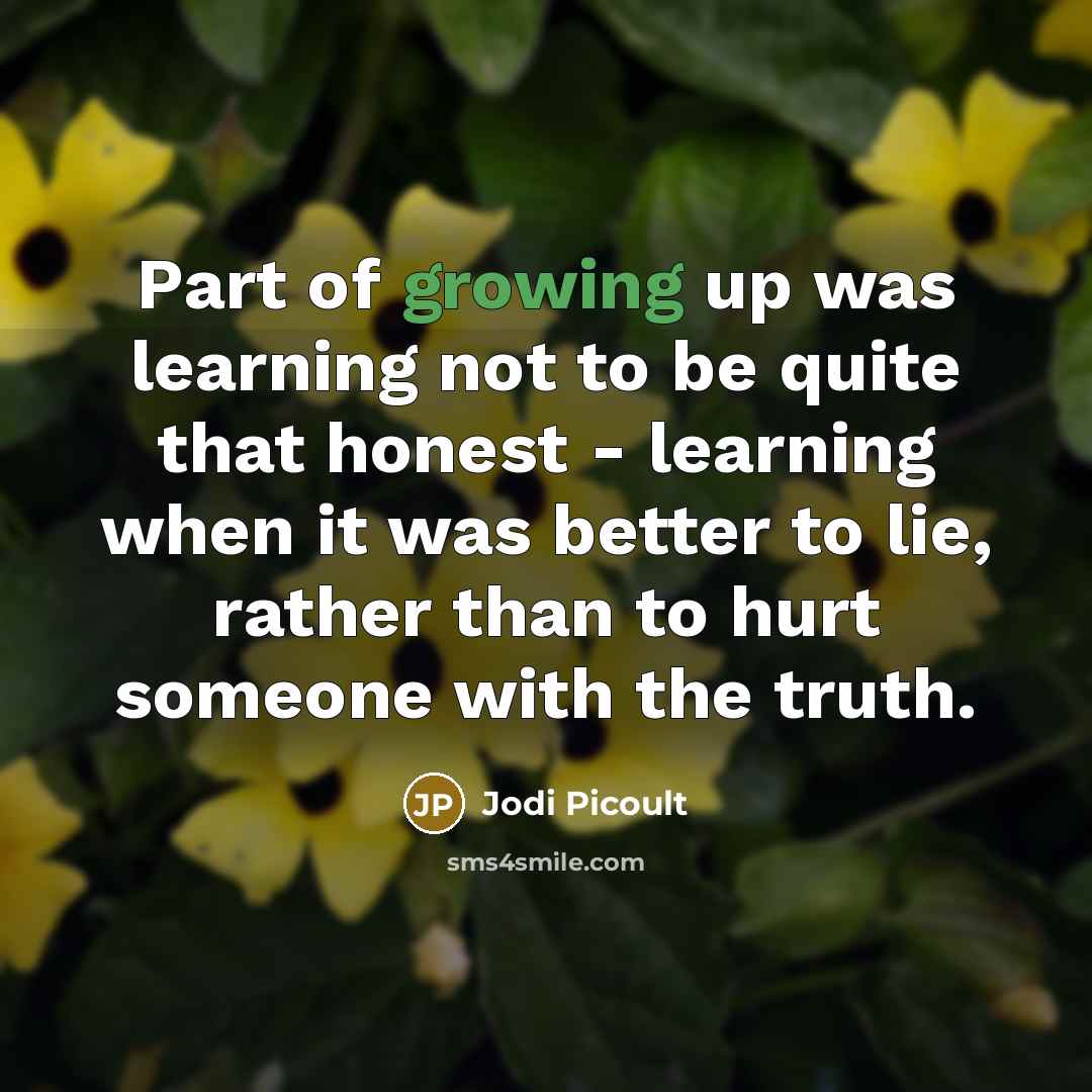 “Part of growing up was learning not to be quite…” quote by Jodi Picoult