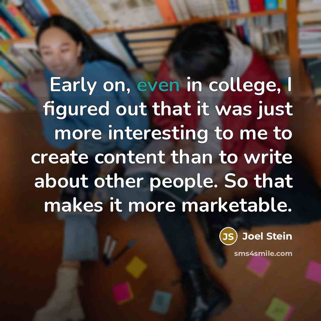 “Early on, even in college, I figured out that it…” quote by Joel Stein