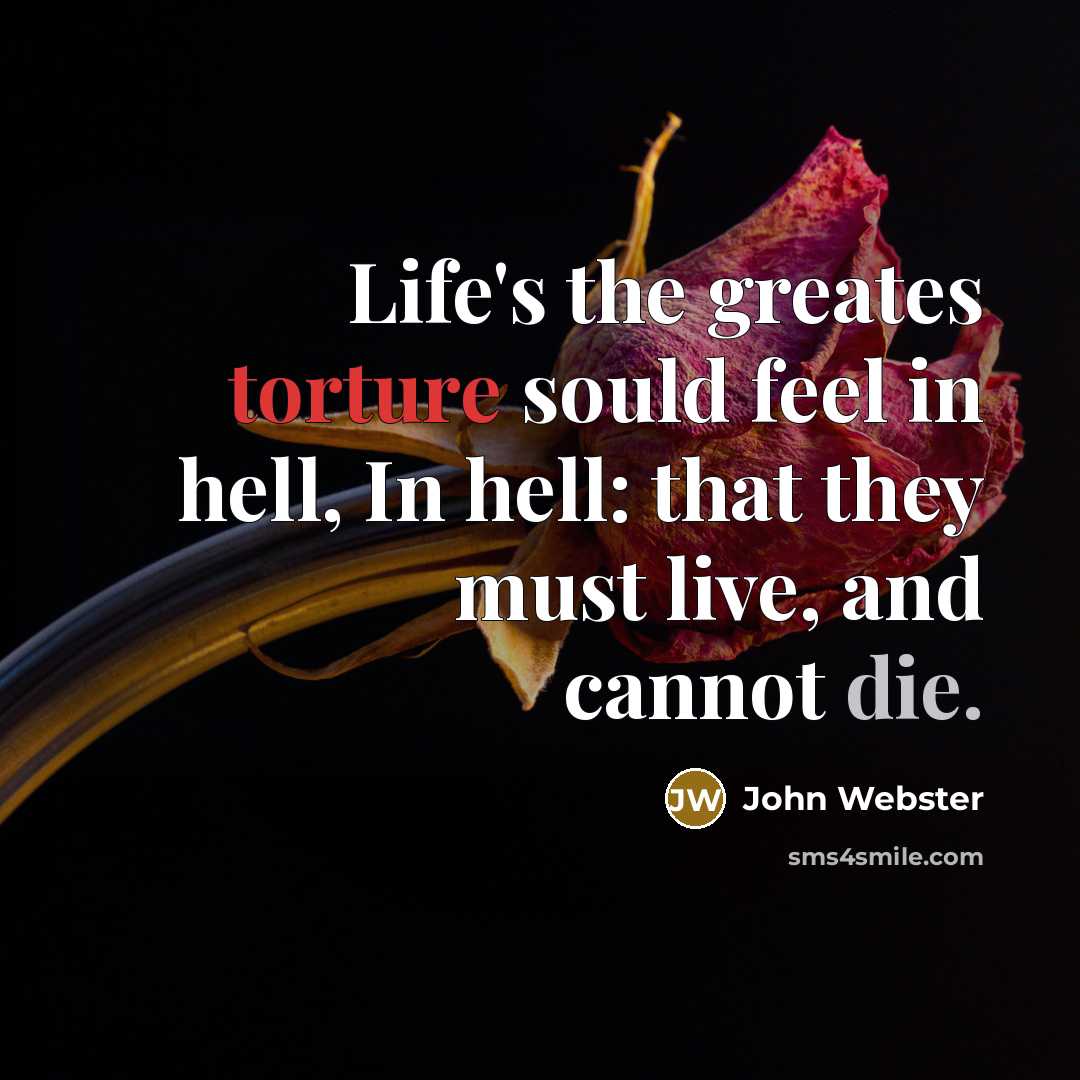 “Life's the greates torture sould feel in hell, In hell:…” quote by John Webster