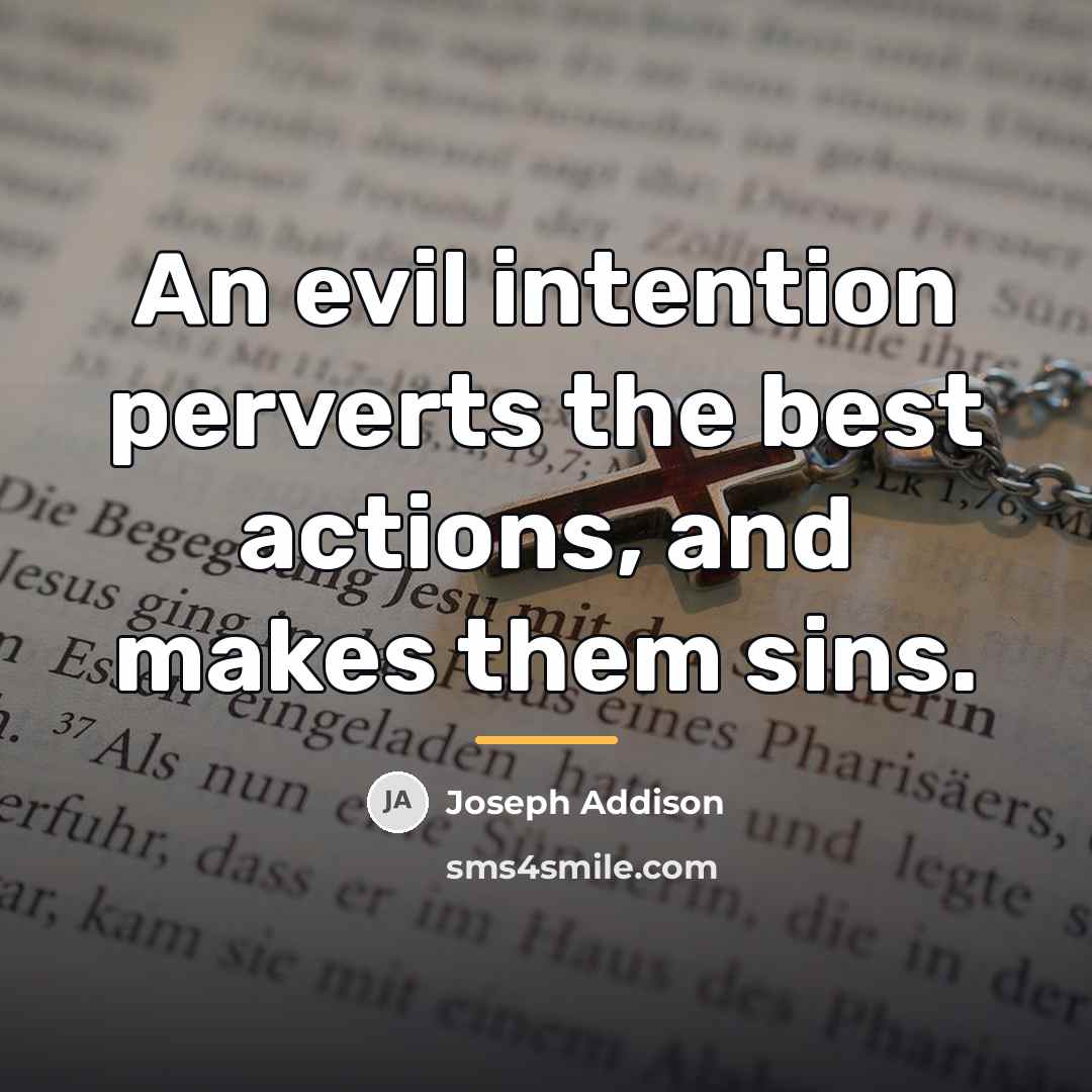 “An evil intention perverts the best actions, and makes them…” quote by Joseph Addison
