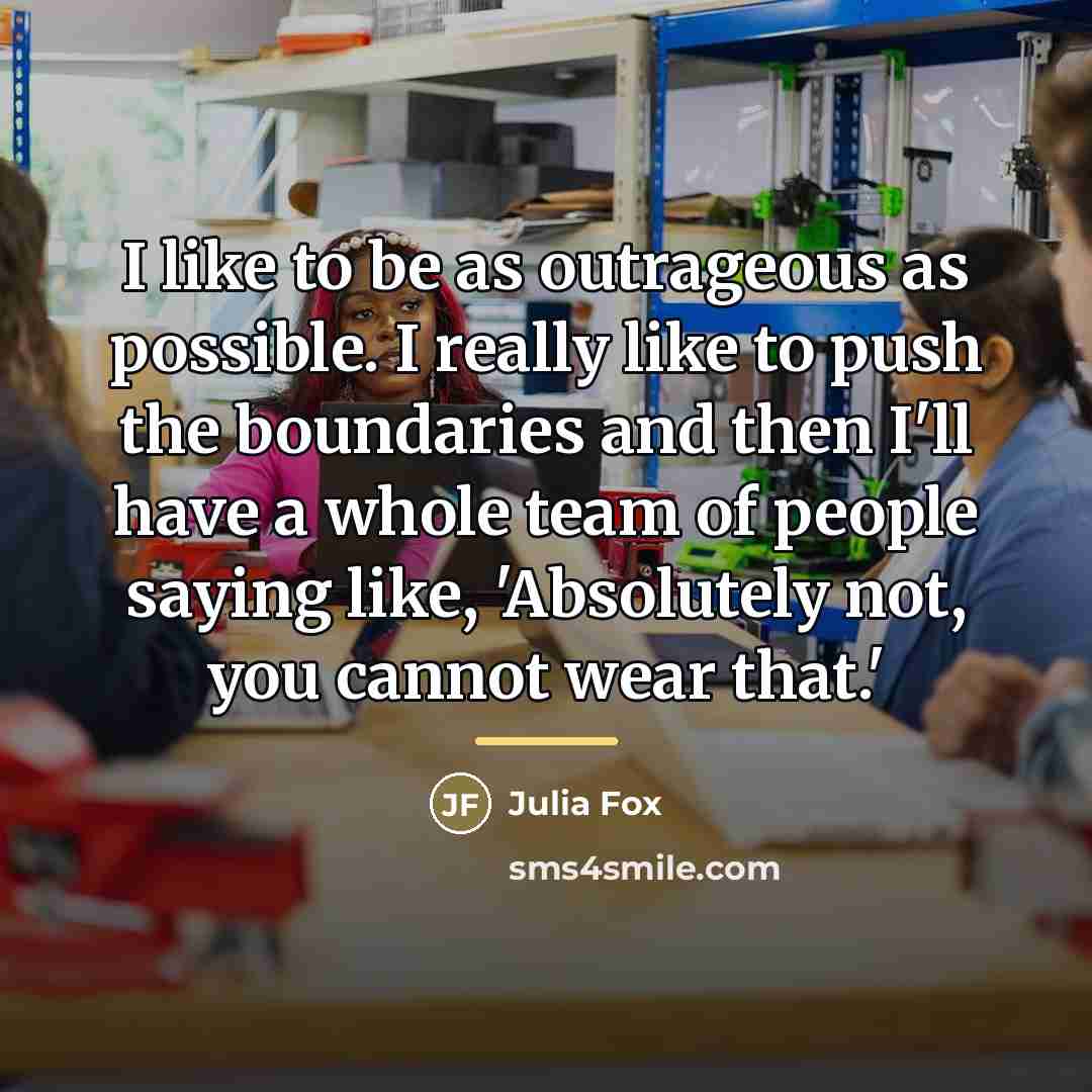 “I like to be as outrageous as possible. I really…” quote by Julia Fox