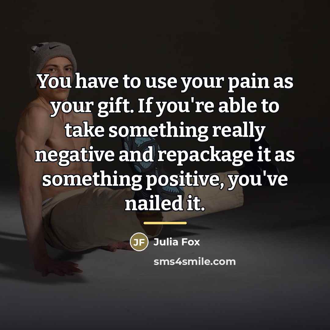 “You have to use your pain as your gift. If…” quote by Julia Fox